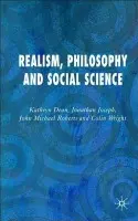 Realism, Philosophy and Social Science - Dean, K. a Joseph, J. a Roberts, J. a Wight, C.