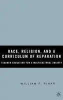 Race, Religion, and A Curriculum of Reparation - Pinar, W.