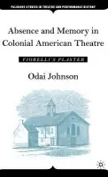 Absence and Memory in Colonial American Theatre - Johnson, O.