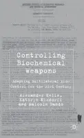 Controlling Biochemical Weapons - Kelle, A. a Nixdorff, K. a Dando, M.