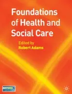 Foundations of Health and Social Care - Adams, Robert (Teesside University, MIDDLESBOROUGH)