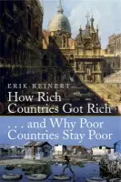 How Rich Countries Got Rich and Why Poor Countries Stay Poor - Erik S. Reinert
