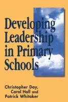 Developing Leadership in Primary Schools - Day, Chris a Hall, Carol a Whitaker, Patrick