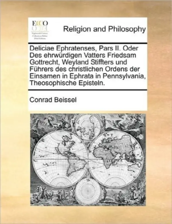 Deliciae Ephratenses, Pars II. Oder Des ehrwurdigen Vatters Friedsam Gottrecht, Weyland Stiffters und Fuhrers des christlichen Ordens der Einsamen in - Beissel, Conrad