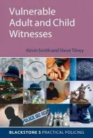 Vulnerable Adult and Child Witnesses - Smith, Kevin (Police officer, trainer and interview advisor) a Tilney, Steve (Police officer, trainer and interview adviser)