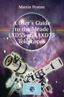 User's Guide to the Meade LXD55 and LXD75 Telescopes - Peston, Martin