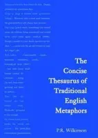 Concise Thesaurus of Traditional English Metaphors - Wilkinson, P.R.