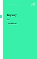 Irigaray for Architects - Rawes, Peg (Bartlett School of Architecture, University College of London, UK)