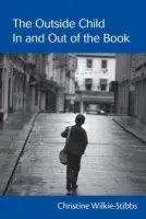 Outside Child, In and Out of the Book - Wilkie-Stibbs, Christine (University of Warwick, UK)