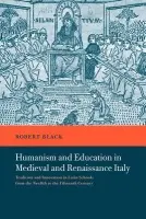 Humanism and Education in Medieval and Renaissance Italy - Black, Robert (University of Leeds)