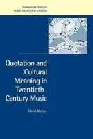 Quotation and Cultural Meaning in Twentieth-Century Music - Metzer, David (University of British Columbia, Vancouver)