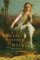 Social History of Dying - Kellehear, Allan (La Trobe University, Victoria)