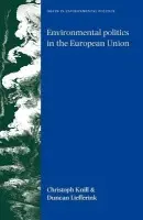 Environmental Politics in the European Union - Knill, Christoph a Liefferink, Duncan