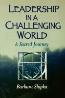 Leadership in a Challenging World - Shipka, Barbara