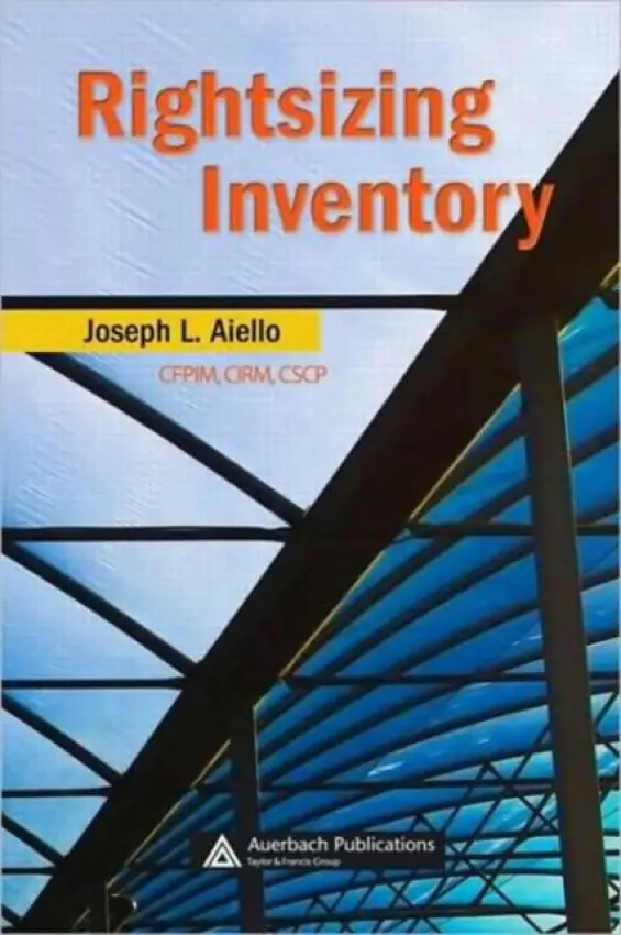 Rightsizing Inventory - Aiello, Joseph L. (Consultant, Mahwah, New Jersey, USA)