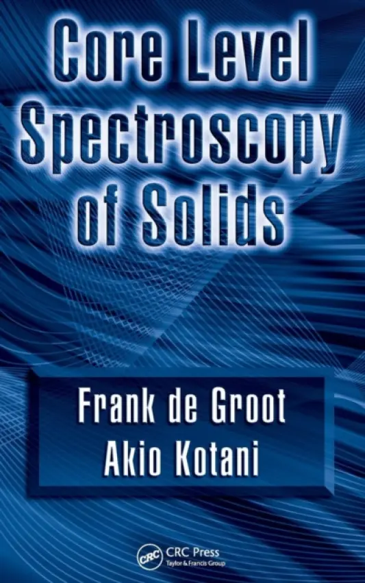 Core Level Spectroscopy of Solids - de Groot, Frank a Kotani, Akio