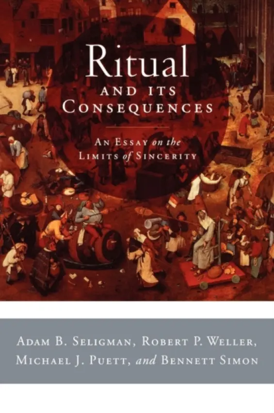 Ritual and its Consequences - Seligman, Adam B (, Professor of Religion and Research Associte, CURA, BU, USA) a Weller, Robert P (, Professor and CHair, Department of Anthropology, Research Associate, Institute for Culture, Religion and World Affairs, BU, USA) a Puett, Michael J (, Prfess