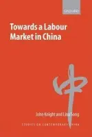 Towards a Labour Market in China - Knight, John (Oxford University) a Song, Lina (School of Sociology and Social Policy, University of Nottingham)