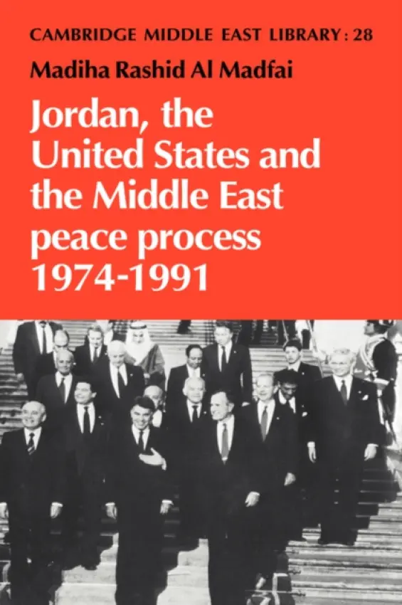 Jordan, the United States and the Middle East Peace Process, 1974-1991 - Madfai, Madiha Rashid al
