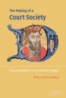 Making of a Court Society - Costa Gomes, Rita (Universidade Nova de Lisboa, Portugal)