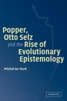 Popper, Otto Selz and the Rise Of Evolutionary Epistemology - ter Hark, Michel (Rijksuniversiteit Groningen, The Netherlands)