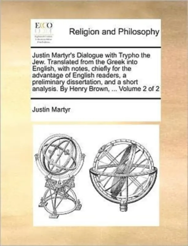 Justin Martyr's Dialogue with Trypho the Jew. Translated from the Greek Into English, with Notes, Chiefly for the Advantage of English Readers, a Prel - Martyr, Saint Justin