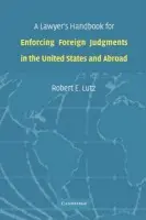 Lawyer's Handbook for Enforcing Foreign Judgments in the United States and Abroad - Lutz, Robert E.