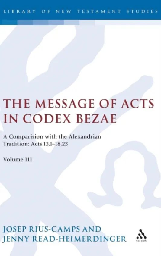Message of Acts in Codex Bezae - Rius-Camps, Josep a Read-Heimerdinger, Jenny (University of Wales Trinity Saint David, UK)