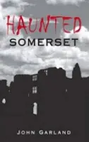 Haunted Somerset - Garland, John