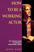 How To Be A Working Actor - Duke, J