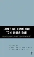 James Baldwin and Toni Morrison: Comparative Critical and Theoretical Essays - King, Lovalerie a Scott, L.