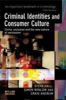Criminal Identities and Consumer Culture - Hall, Steve (Northumbria University) a Winlow, Simon (University of York, UK) a Ancrum, Craig (University of Teesside, UK)
