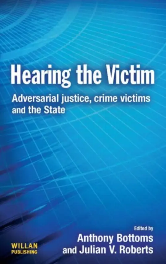 Hearing the Victim - Bottoms, Anthony (University of Cambridge, UK) a Roberts, Julian (University of Oxford, UK)