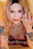 Freak Unique: My Autobiography - Pete Burns - Burns, Pete