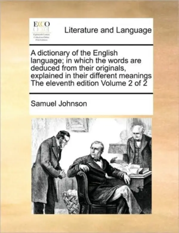 dictionary of the English language; in which the words are deduced from their originals, explained in their different meanings The eleventh edition Vo - Johnson, Samuel