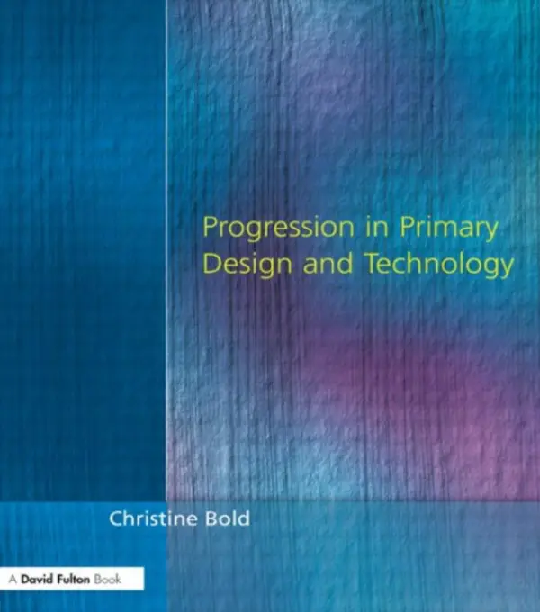 Progression in Primary Design and Technology - Bold, Christine
