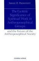 Esoteric Significance of Spiritual Work in Anthroposophical Groups - Prokofieff, Sergei O.