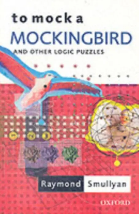 To Mock a Mockingbird: and Other Logic Puzzles - Smullyan, Raymond (Oscar Ewing Professor of Philosophy, Oscar Ewing Professor of Philosophy, Indiana State University)