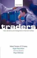 Traders - Fenton-O'Creevy, Mark (Professor of Organizational Behaviour, and Director, Programmes and Curriculum, Open Business School) a Nicholson, Nigel (Professor of Organizational Behaviour, London Business School) a Soane, Emma (Senior Lecturer, Kingston Business S