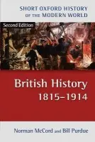 British History 1815-1914 - McCord, Norman (Emeritus Professor of Social History, University of Newcastle-upon-Tyne) a Purdue, Bill (Visiting Senior Lecturer, Open University)