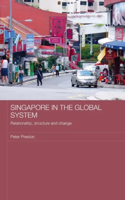 Singapore in the Global System - Preston, Peter (Chinese University of Hong Kong, China)