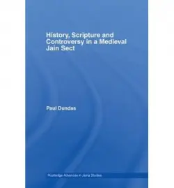 History, Scripture and Controversy in a Medieval Jain Sect - Dundas, Paul (University of Edinburgh, UK)