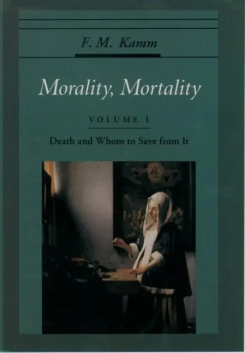 Morality, Mortality: Volume I: Death and Whom to Save From It - Kamm, F. M. (Professor of Philosophy, Adjunct Professor of Law, Professor of Philosophy, Adjunct Professor of Law, New York University)