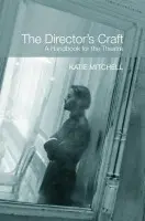 Director's Craft - Mitchell, Katie (The Royal National Theatre, UK)