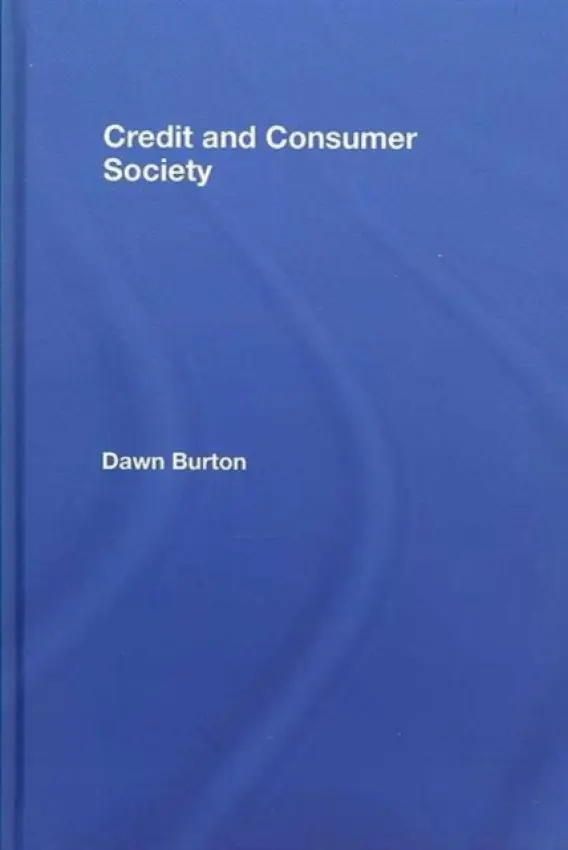 Credit and Consumer Society - Burton, Dawn (Queen Mary, University of London, UK)
