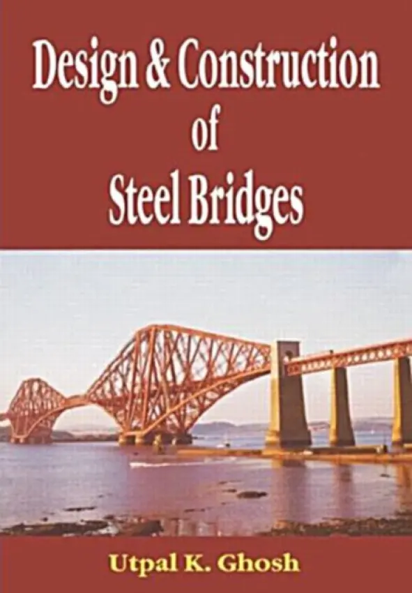Design and Construction of Steel Bridges - Ghosh, Utpal K. (Consulting Chartered Engineer, Kolkata, India)