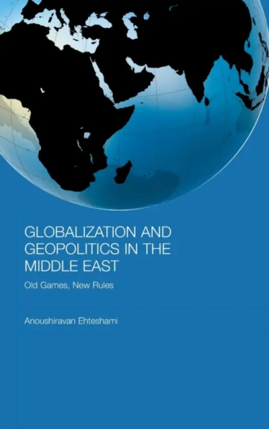 Globalization and Geopolitics in the Middle East - Ehteshami, Anoushiravan (University of Durham, UK)