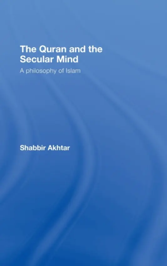 Quran and the Secular Mind - Akhtar, Shabbir (Independent scholar, USA)