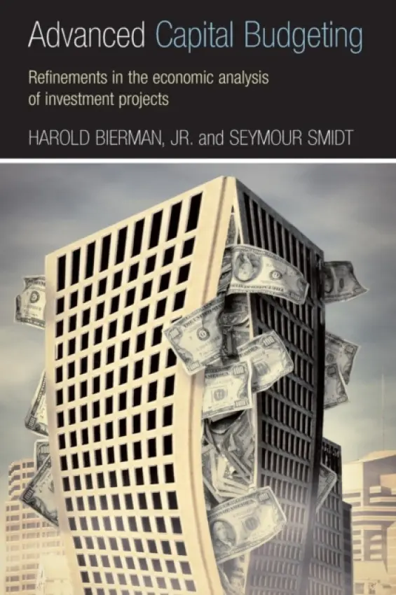 Advanced Capital Budgeting - Bierman, Jr., Harold (Cornell University, New York, USA) a Smidt, Seymour (Cornell University, New York, USA)