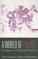 World of Polities - Ferguson, Yale H. (Rutgers University-Newark, USA) a Mansbach, Richard W. (Iowa State University, USA)